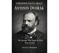 Unknown Facts About Antonin Dvorak: The Outsider Who Taught The World How To Listen