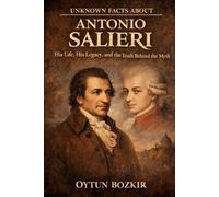 Unknown Facts About Antonio Salieri: His Life, His Legacy, and the Truth Behind the Myth