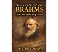Unknown Facts About Brahms: Silence, Fear, and the Art of Restraint