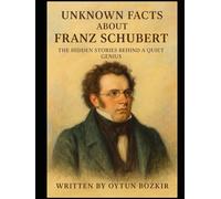Unknown Facts About Franz Schubert: The Hidden Stories Behind A Quiet Genius