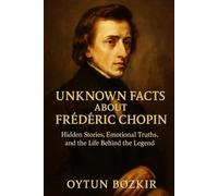 Unknown Facts About Frederic Chopin: Hidden Stories, Emotional Truths, and the Life Behind the Legend