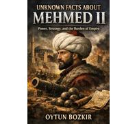 Unknown Facts About Mehmet II: Power, Strategy, and the Burden of Empire