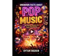 Unknown Facts About Pop Music: The Secret History of a Sonic Revolution