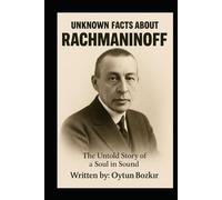 Unknown Facts About Rachmaninoff: The Untold Story Of A Soul In Sound