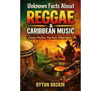 Unknown Facts About Reggae & Caribbean Music: Complex Rhythms, Deep Roots, Global Impact