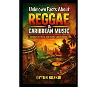 Unknown Facts About Reggae & Caribbean Music: Complex Rhythms, Deep Roots, Global Impact