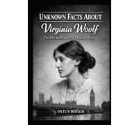 Unknown Facts About Virginia Woolf: The Life and Legacy of a Literary Icon
