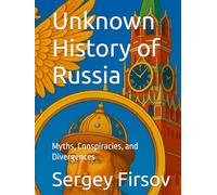 Unknown History of Russia: Myths, Conspiracies, and Divergences