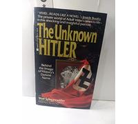 Unknown Hitler: Behind the Image of History's Darkest Name