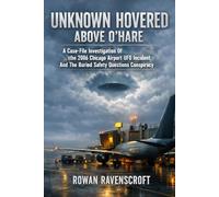 Unknown Hovered Above O’Hare: A Case-File Investigation Of the 2006 Chicago Airport UFO Incident And The Buried Safety Questions Conspiracy