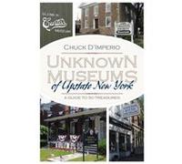 Unknown Museums of Upstate New York by Chuck DImperio Chuck DImperio (Auteur)