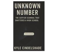 Unknown Number: The Catfish Scandal That Shattered a High School