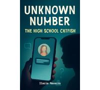 UNKNOWN NUMBER: THE HIGH SCHOOL CATFISH: A Comprehensive Guide To The True Story And Film
