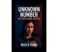 UNKNOWN NUMBER: THE HIGH SCHOOL CATFISH: Emily Carter's search for truth behind the lies of a digital stranger