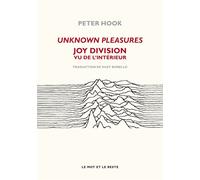 Unknown pleasures - joy division vu de l'interieur Joy Division vu de l'intérieur - Peter Hook - Le Mot Et Le Reste - broché - Beau livre
