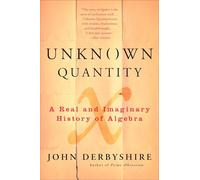 Unknown Quantity: A Real and Imaginary History of Algebra