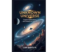 Unknown Universe: Cosmic Explorations and Dreams of Infinity