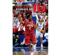 Unknown, Untold, and Unbelievable Stories of IU Sports (Well House Books) - [Livre en VO] John C Decker, Pete Diprimio, Doug Wilson (Auteur)