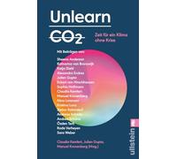 Unlearn CO2: Zeit für ein Klima ohne Krise | Konstruktive Lösungen für eine post-fossile Welt von morgen