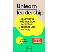 Unlearn Leadership Das Ende der Mythen um Hierarchien und Autoritäten | Was wir verlernen müssen, um Führung neu zu leben - Lisa Jaspers - Ullstein eBooks - ebook (ePub) - Livre