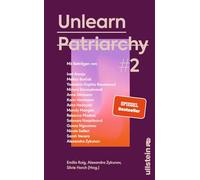 Unlearn Patriarchy 2: Mit Beiträgen von Melina Borcak, Anne Dittmann, Miriam Davoudvandi, Asha Hedayati, Sarah Vecera u.v.a. | Der Folgeband des feministischen Bestsellers