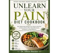 Unlearn Your Pain Diet Cookbook: Anti-Inflammatory Recipes and a Step-by-Step Plan to Reduce Chronic Pain, Heal Inflammation, and Restore....... Inspired by the Principles of Dr. Howard Schubiner