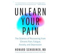 Unlearn Your Pain: The Science of Recovering from Chronic Pain, Fatigue, Anxiety and Depression