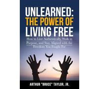 Unlearned:: The Power of Living Free