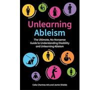 Unlearning Ableism