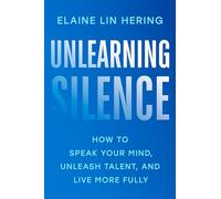 Unlearning Silence: How to Speak Your Mind, Unleash Talent, and Live More Fully