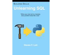 Unlearning SQL: When your only tool is a hammer, every problem looks like a nail.