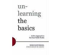 Unlearning The Basics: A New Way Of Understanding Yourself And The World