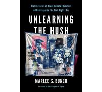 Unlearning the Hush Oral Histories of Black Female Educators in Mississippi in the Civil Rights Era - Marlee S. Bunch - University of Illinois Press - ebook (ePub) - Livre