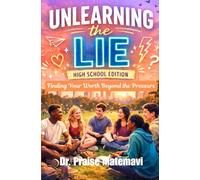 Unlearning the Lie: Finding Your Worth Beyond the Pressure: High School Edition