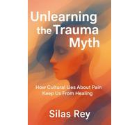 Unlearning The Trauma Myth: How Cultural Lies About Pain Keep Us From Healing