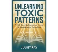 Unlearning Toxic Patterns: A Faith-Based Self-Awareness Journal to Break Negative Cycles Now