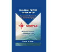 Unleash Business Dominance: : Harness The Power Of A Game-Changing Simple Marketing Roadmap - Empowering Your Journey To Success!