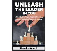 Unleash the Leader in You: Develop Clear Vision Communicate with Impact Cultivate Emotional Intelligence and Achieve Extraordinary Leadership Success