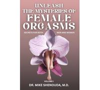 Unleash the Mysteries of Female Orgasms: Secrets for Both Men and Women (Volume 1)