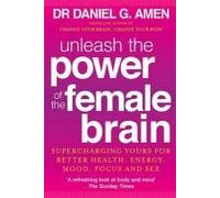 Unleash The Power Of The Female Brain: Supercharging Yours For Better Health, Energy, Mood, Focus And Sex (Paperback) Daniel G Amen, (Auteur)