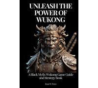 Unleash The Power Of Wukong: A Black Myth: Wukong Game Guide And Strategy Book.