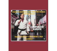 Unleash The Professional Inside: Martial Arts Principles for Business and Life… “Corporate Karate"