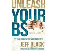 Unleash Your BS Best Self by Jeff Black Jeff Black (Auteur)
