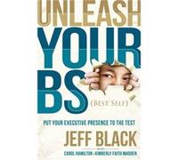Unleash Your BS Best Self by Jeff Black Jeff Black (Auteur)