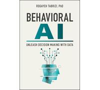 Unleash Your Business – Decision Making With Data, Behavioral Science, and Ai – Wiley-VCH