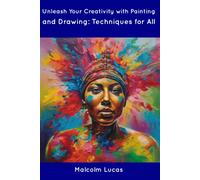 Unleash Your Creativity With Painting And Drawing: Techniques For All