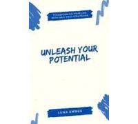 Unleash Your Potential: Transforming Your Life With Self-Help Strategies