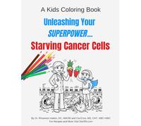 Unleash Your Superpower Starving Cancer Cells: A Kids Coloring Book