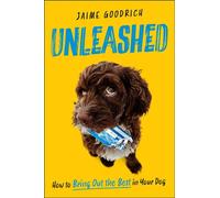 Unleashed How to Bring Out the Best in Your Dog - Jaime Goodrich - Simon & Schuster - ebook (ePub) - Livre