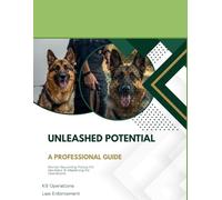 Unleashed Potential: A Professional Guide for Women Becoming Police K9 Handlers & Mastering K9 Operations